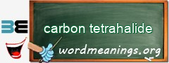 WordMeaning blackboard for carbon tetrahalide